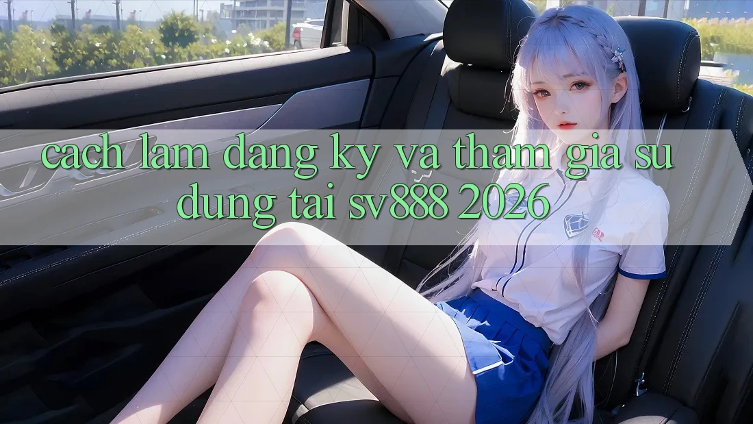 Cách làm Đăng Ký Và Tham Gia Sử dụng Tại SV888 2026 Cách làm Đăng Ký Và Tham Gia Sử dụng Tại SV888 2026