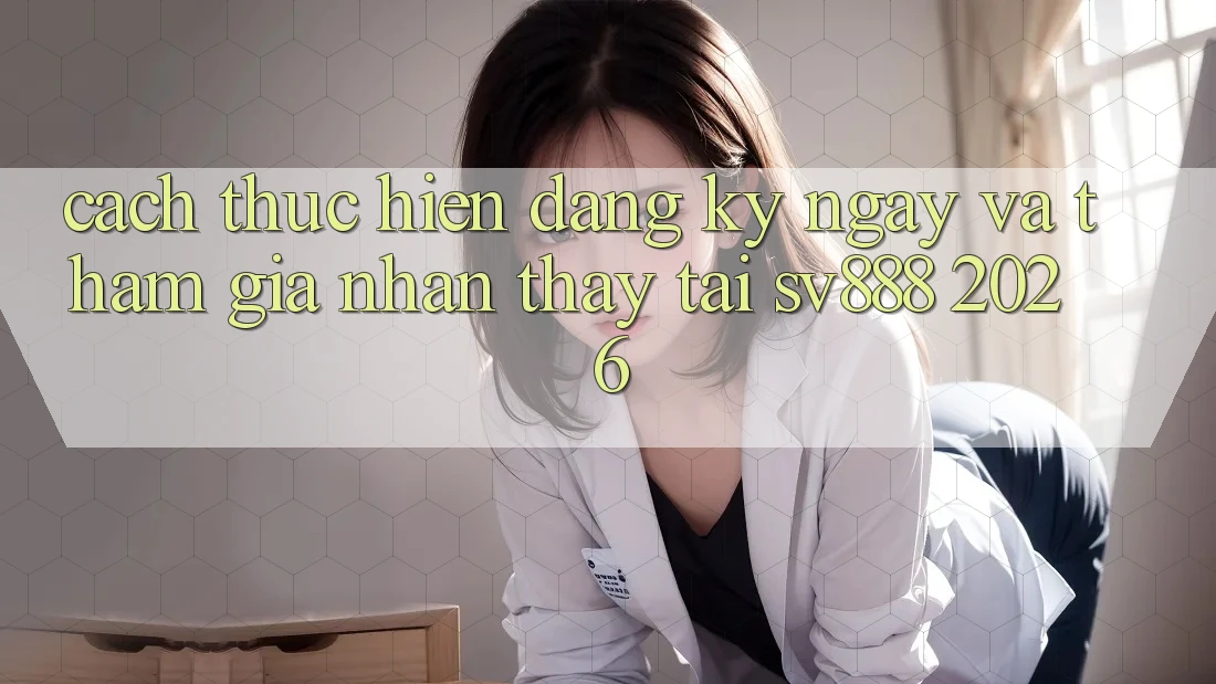 Cách thực hiện Đăng ký ngay Và Tham Gia Nhận thấy Tại SV888 2026 Cách thực hiện Đăng ký ngay Và Tham Gia Nhận thấy Tại SV888 2026
