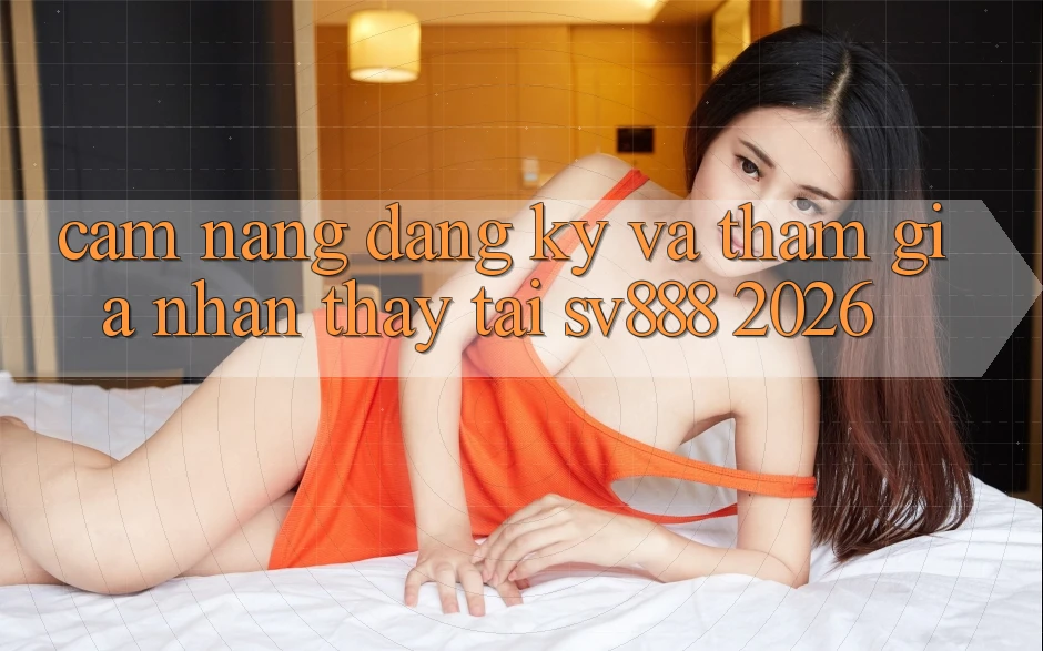 Cẩm nang Đăng Ký Và Tham Gia Nhận thấy Tại SV888 2026 Cẩm nang Đăng Ký Và Tham Gia Nhận thấy Tại SV888 2026