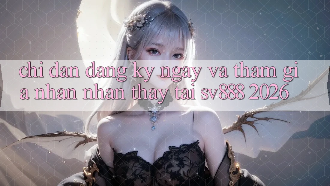 Chỉ dẫn Đăng ký ngay Và Tham Gia Nhận nhận thấy Tại SV888 2026 Chỉ dẫn Đăng ký ngay Và Tham Gia Nhận nhận thấy Tại SV888 2026