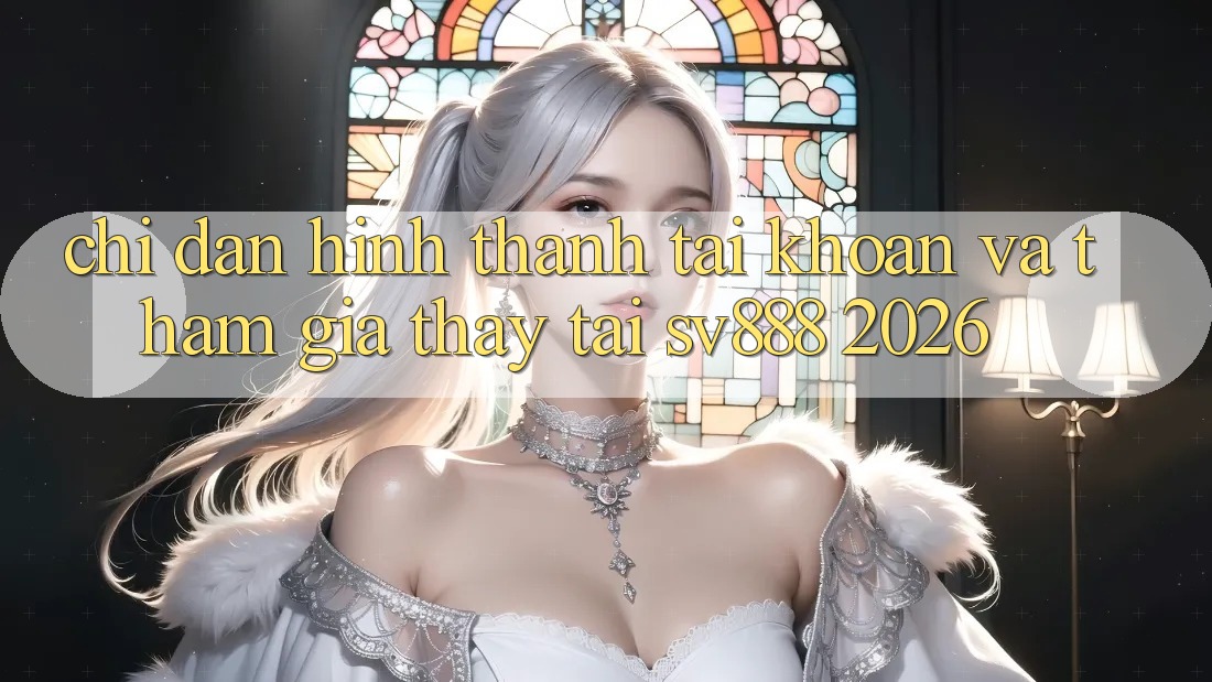 Chỉ dẫn Hình thành tài khoản Và Tham Gia Thấy Tại SV888 2026
