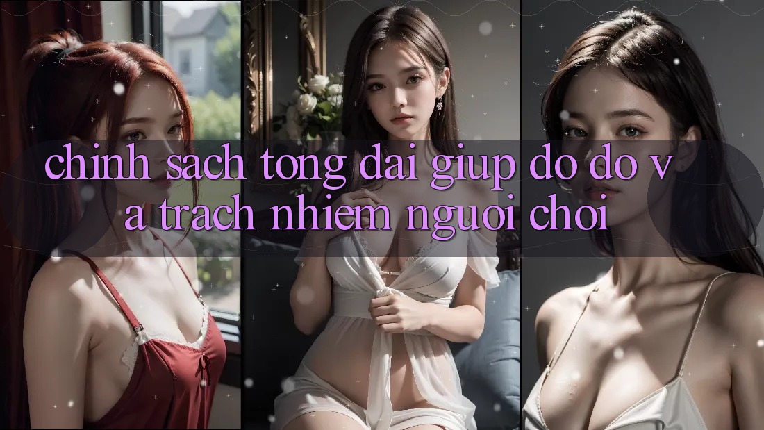 Chính Sách Tổng đài giúp đỡ đỡ Và Trách Nhiệm Người Chơi Chính Sách Tổng đài giúp đỡ đỡ Và Trách Nhiệm Người Chơi