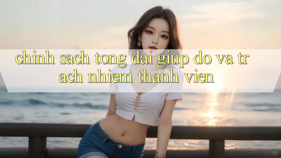 Chính Sách Tổng đài giúp đỡ Và Trách Nhiệm Thành viên