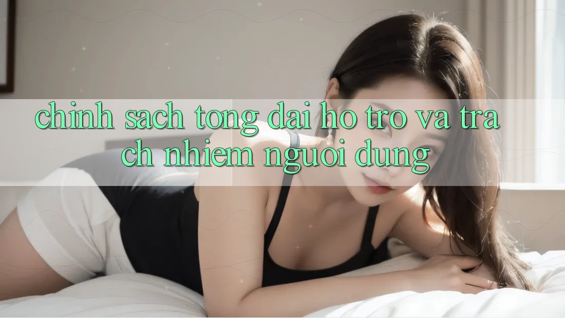 Chính Sách Tổng đài hỗ trợ Và Trách Nhiệm Người dùng Chính Sách Tổng đài hỗ trợ Và Trách Nhiệm Người dùng
