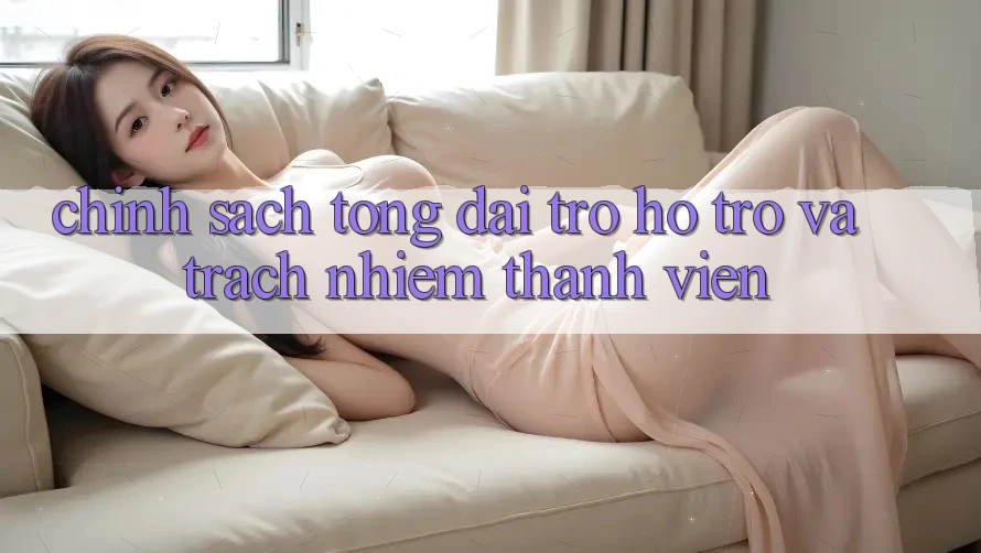 Chính Sách Tổng đài trợ hỗ trợ Và Trách Nhiệm Thành viên