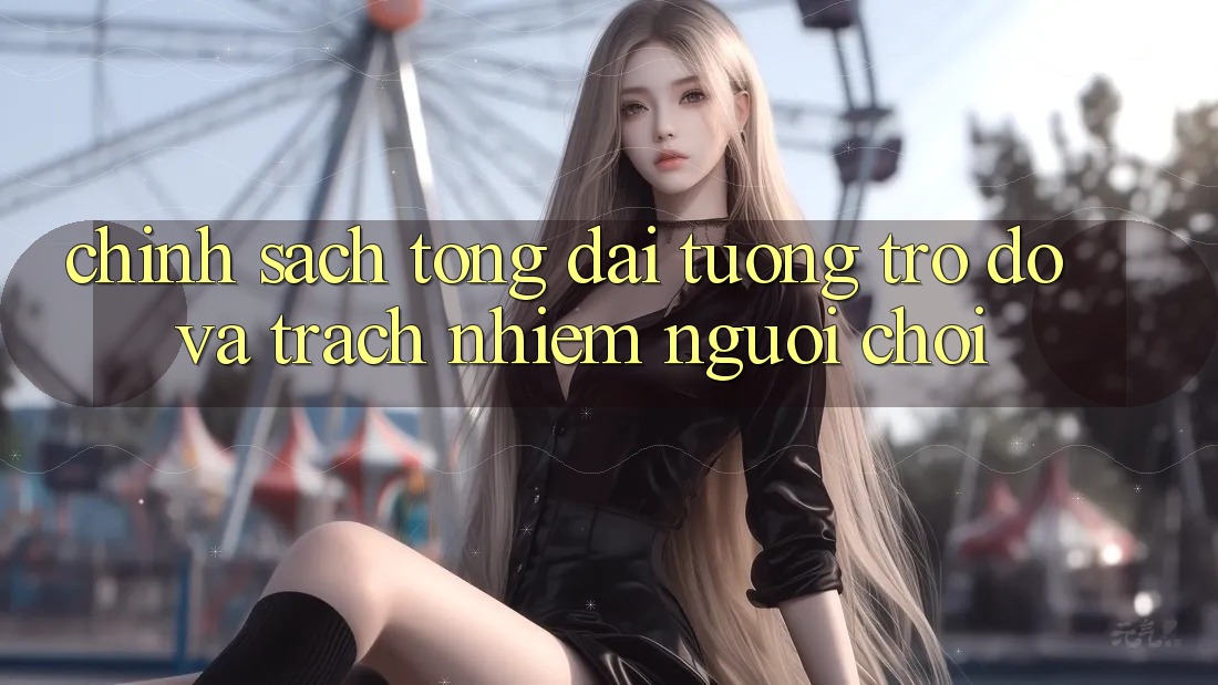 Chính Sách Tổng đài tương trợ đỡ Và Trách Nhiệm Người Chơi