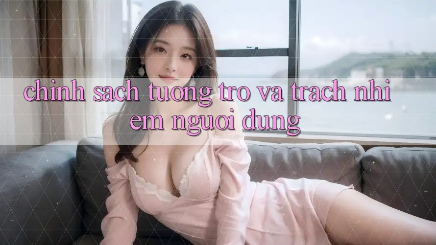 Chính Sách Tương trợ Và Trách Nhiệm Người dùng Chính Sách Tương trợ Và Trách Nhiệm Người dùng