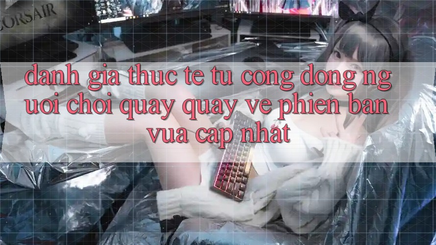 Đánh Giá Thực Tế Từ Cộng Đồng Người Chơi Quay quay về Phiên Bản Vừa cập nhật Đánh Giá Thực Tế Từ Cộng Đồng Người Chơi Quay quay về Phiên Bản Vừa cập nhật