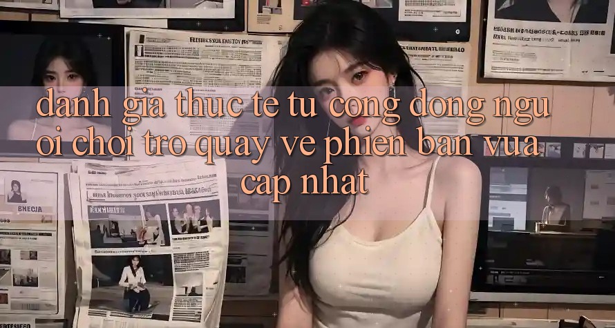 Đánh Giá Thực Tế Từ Cộng Đồng Người Chơi Trở quay về Phiên Bản Vừa cập nhật Đánh Giá Thực Tế Từ Cộng Đồng Người Chơi Trở quay về Phiên Bản Vừa cập nhật