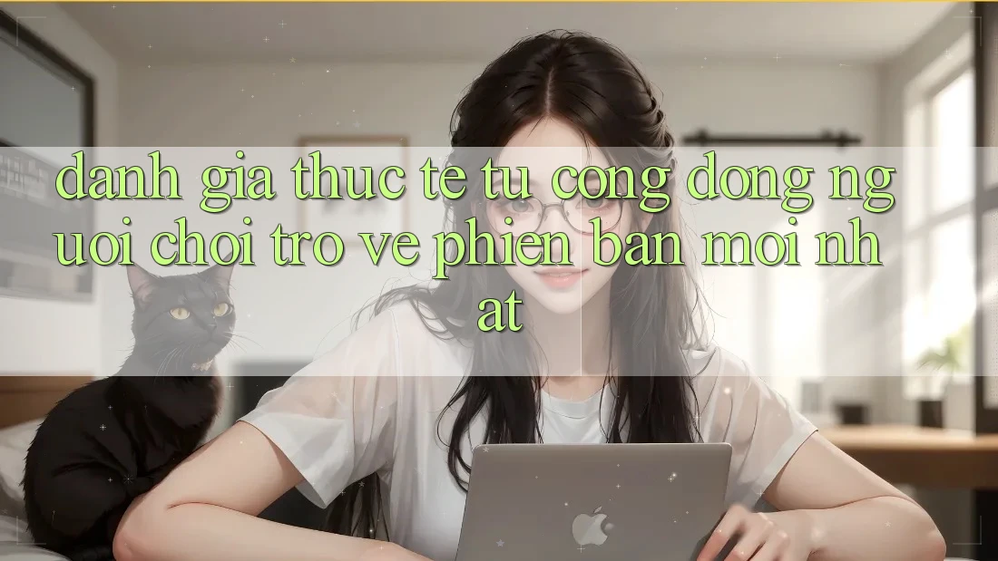 Đánh Giá Thực Tế Từ Cộng Đồng Người Chơi Trở về Phiên Bản Mới nhất Đánh Giá Thực Tế Từ Cộng Đồng Người Chơi Trở về Phiên Bản Mới nhất