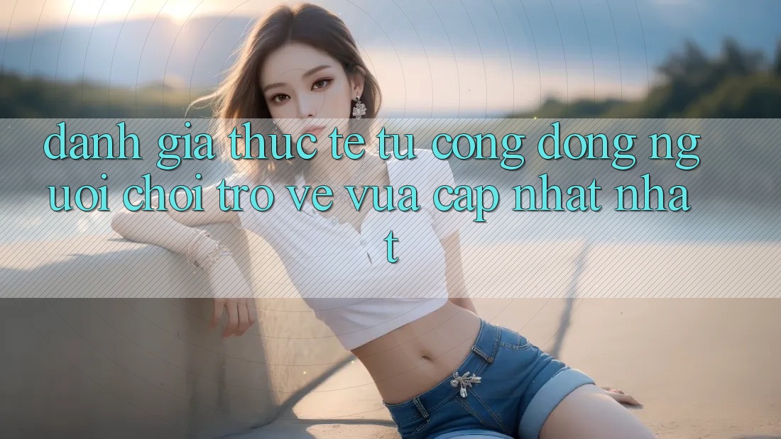 Đánh Giá Thực Tế Từ Cộng Đồng Người Chơi Trở về Vừa cập nhật nhất Đánh Giá Thực Tế Từ Cộng Đồng Người Chơi Trở về Vừa cập nhật nhất