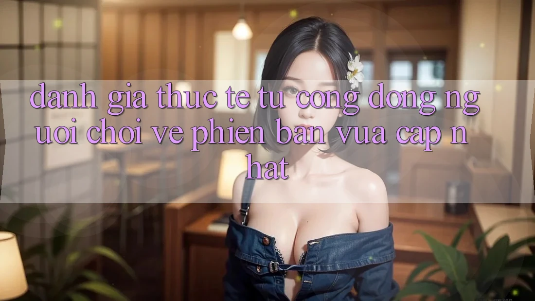 Đánh Giá Thực Tế Từ Cộng Đồng Người Chơi Về Phiên Bản Vừa cập nhật