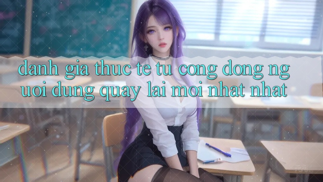 Đánh Giá Thực Tế Từ Cộng Đồng Người dùng Quay lại Mới nhất nhất Đánh Giá Thực Tế Từ Cộng Đồng Người dùng Quay lại Mới nhất nhất