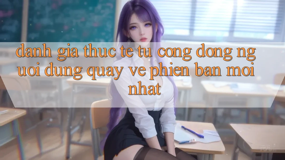 Đánh Giá Thực Tế Từ Cộng Đồng Người dùng Quay về Phiên Bản Mới nhất Đánh Giá Thực Tế Từ Cộng Đồng Người dùng Quay về Phiên Bản Mới nhất
