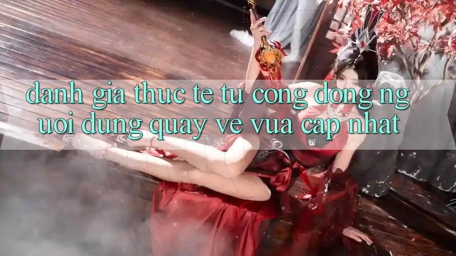 Đánh Giá Thực Tế Từ Cộng Đồng Người dùng Quay về Vừa cập nhật Đánh Giá Thực Tế Từ Cộng Đồng Người dùng Quay về Vừa cập nhật