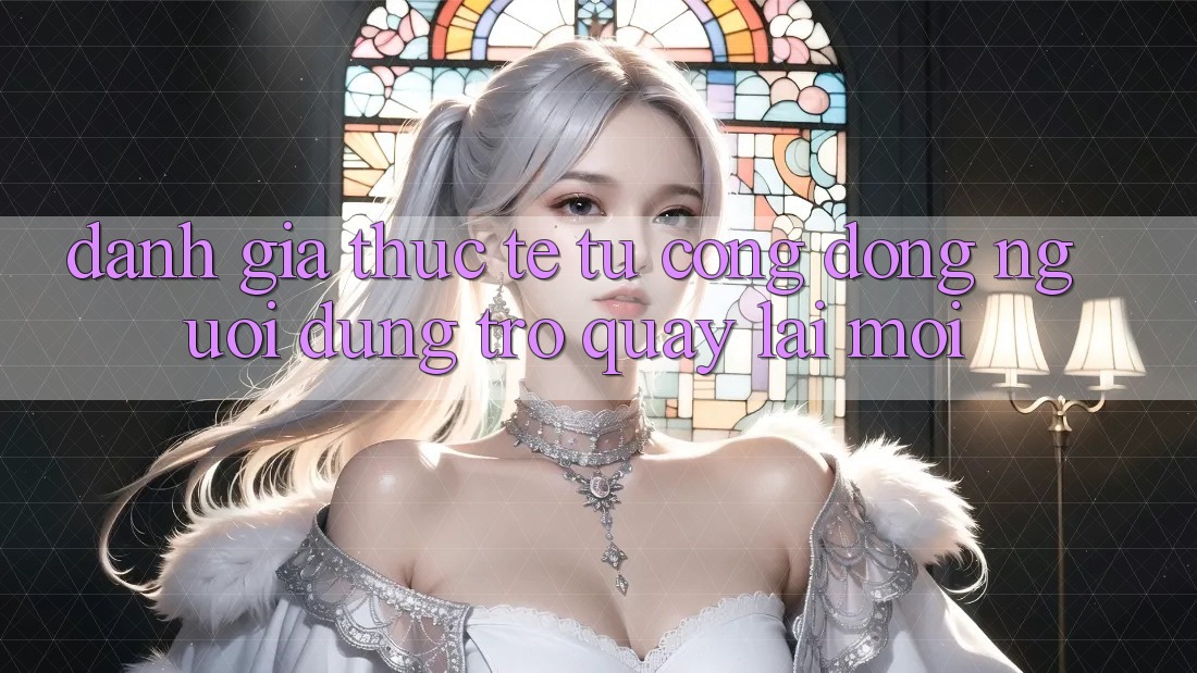 Đánh Giá Thực Tế Từ Cộng Đồng Người dùng Trở quay lại Mới