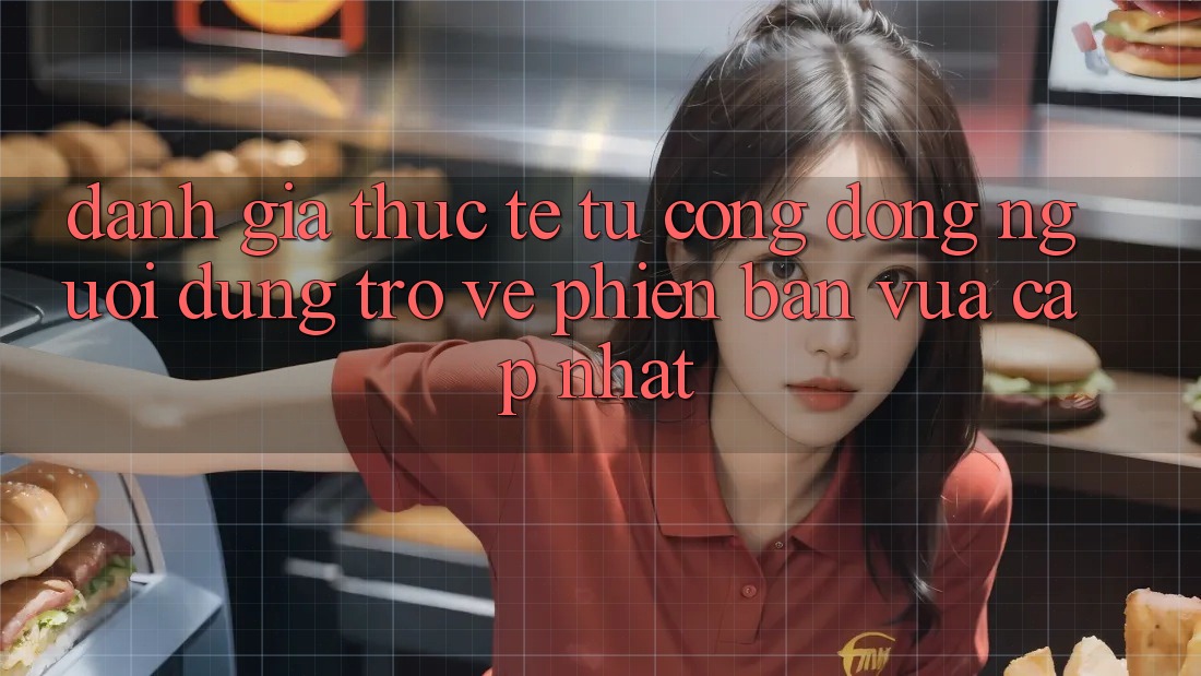 Đánh Giá Thực Tế Từ Cộng Đồng Người dùng Trở về Phiên Bản Vừa cập nhật Đánh Giá Thực Tế Từ Cộng Đồng Người dùng Trở về Phiên Bản Vừa cập nhật