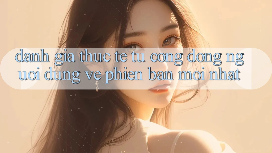Đánh Giá Thực Tế Từ Cộng Đồng Người dùng Về Phiên bản mới nhất Đánh Giá Thực Tế Từ Cộng Đồng Người dùng Về Phiên bản mới nhất