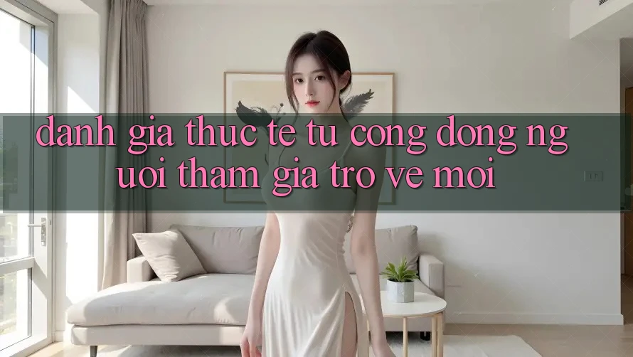 Đánh Giá Thực Tế Từ Cộng Đồng Người tham gia Trở về Mới