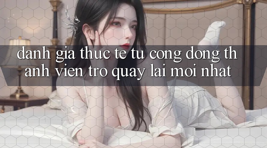 Đánh Giá Thực Tế Từ Cộng Đồng Thành viên Trở quay lại Mới nhất Đánh Giá Thực Tế Từ Cộng Đồng Thành viên Trở quay lại Mới nhất