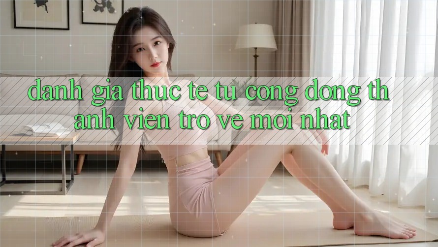 Đánh Giá Thực Tế Từ Cộng Đồng Thành viên Trở về Mới nhất