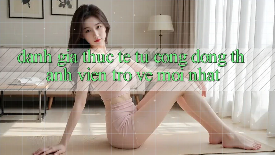 Đánh Giá Thực Tế Từ Cộng Đồng Thành viên Trở về Mới nhất Đánh Giá Thực Tế Từ Cộng Đồng Thành viên Trở về Mới nhất