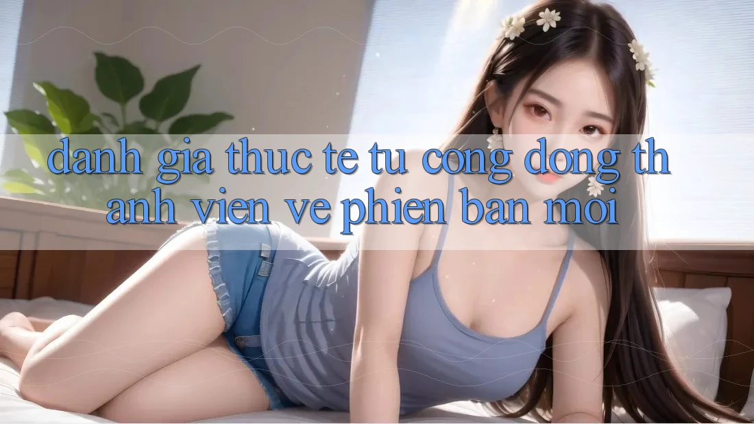 Đánh Giá Thực Tế Từ Cộng Đồng Thành viên Về Phiên Bản Mới