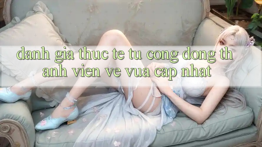Đánh Giá Thực Tế Từ Cộng Đồng Thành viên Về Vừa cập nhật Đánh Giá Thực Tế Từ Cộng Đồng Thành viên Về Vừa cập nhật