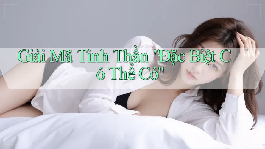 Giải Mã Tinh Thần “Đặc Biệt Có Thể Có” Giải Mã Tinh Thần “Đặc Biệt Có Thể Có”