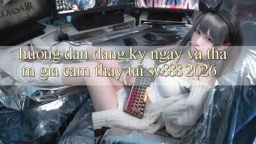 Hướng Dẫn Đăng ký ngay Và Tham Gia Cảm thấy Tại SV888 2026 Hướng Dẫn Đăng ký ngay Và Tham Gia Cảm thấy Tại SV888 2026