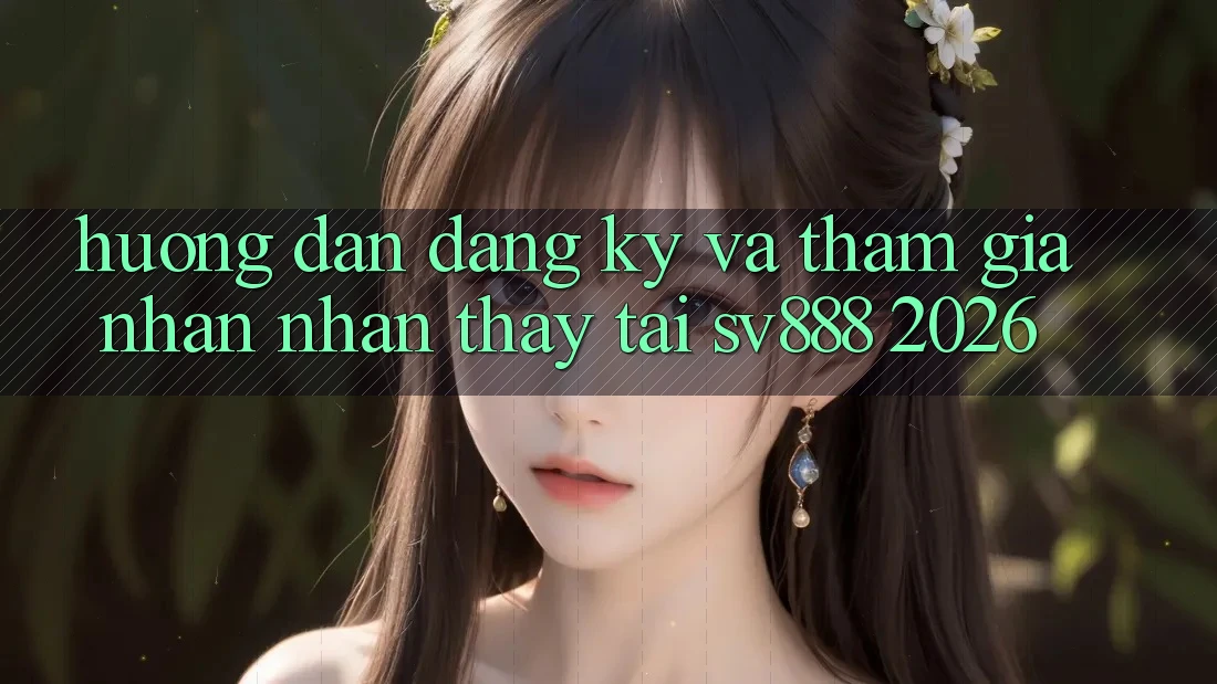 Hướng Dẫn Đăng Ký Và Tham Gia Nhận nhận thấy Tại SV888 2026 Hướng Dẫn Đăng Ký Và Tham Gia Nhận nhận thấy Tại SV888 2026
