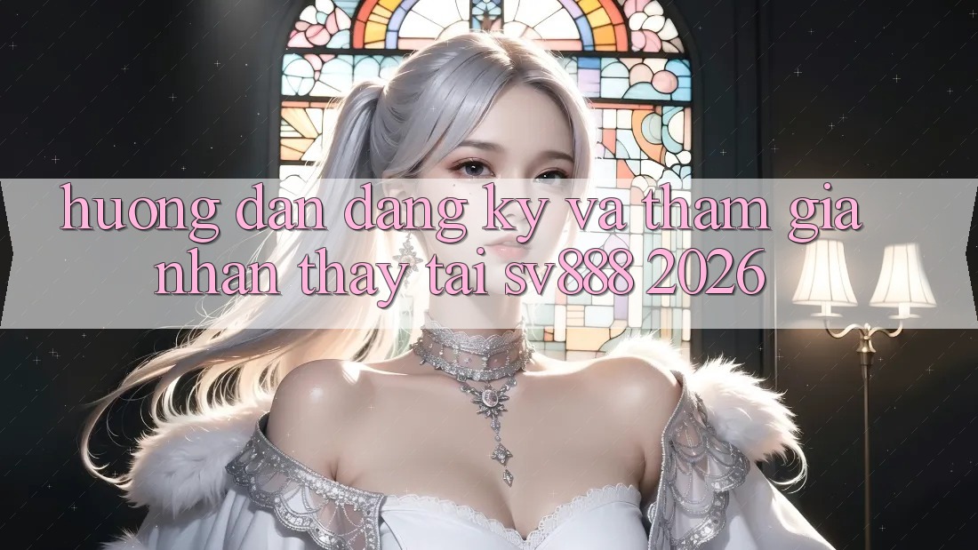 Hướng Dẫn Đăng Ký Và Tham Gia Nhận thấy Tại SV888 2026 Hướng Dẫn Đăng Ký Và Tham Gia Nhận thấy Tại SV888 2026
