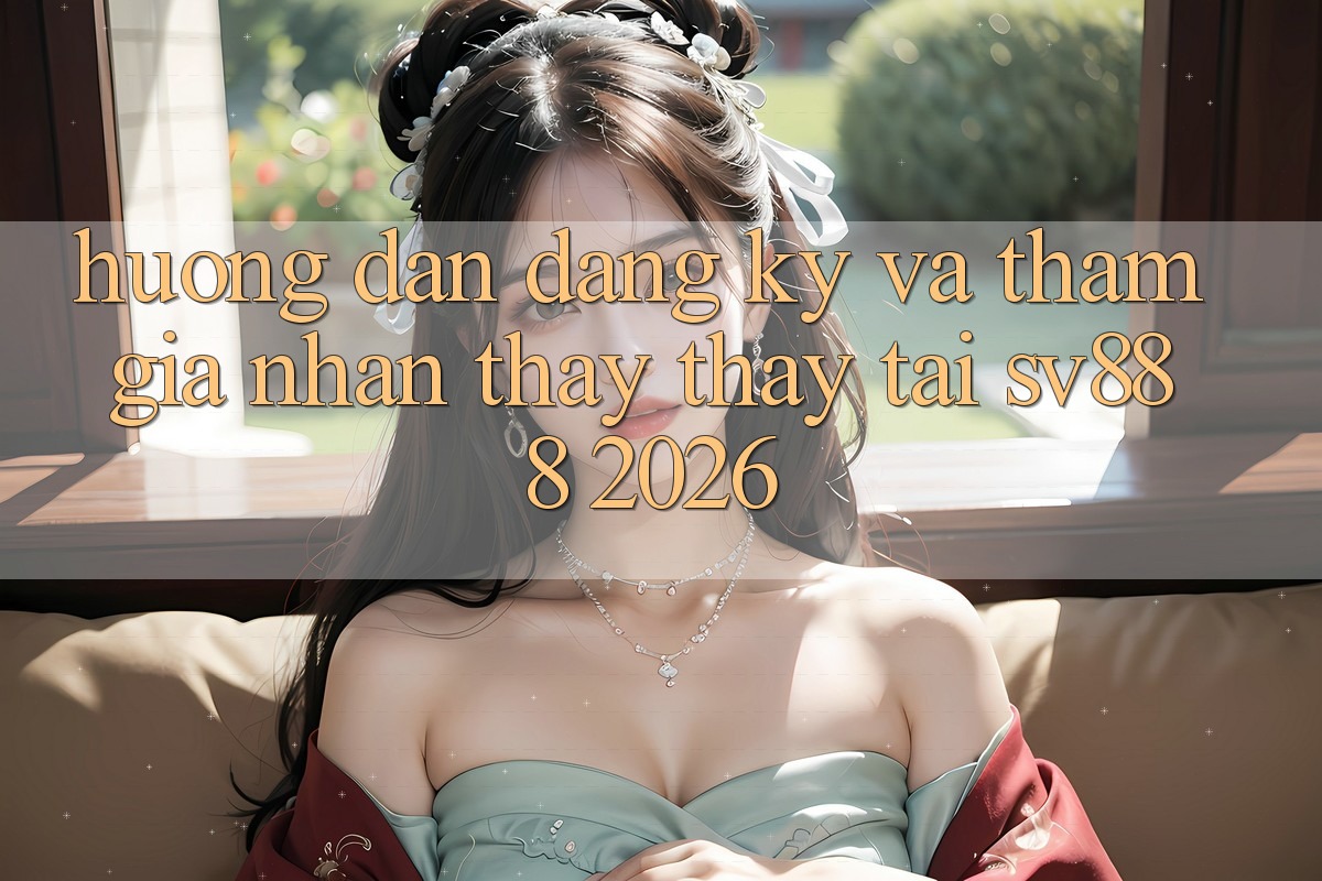 Hướng Dẫn Đăng Ký Và Tham Gia Nhận thấy thấy Tại SV888 2026