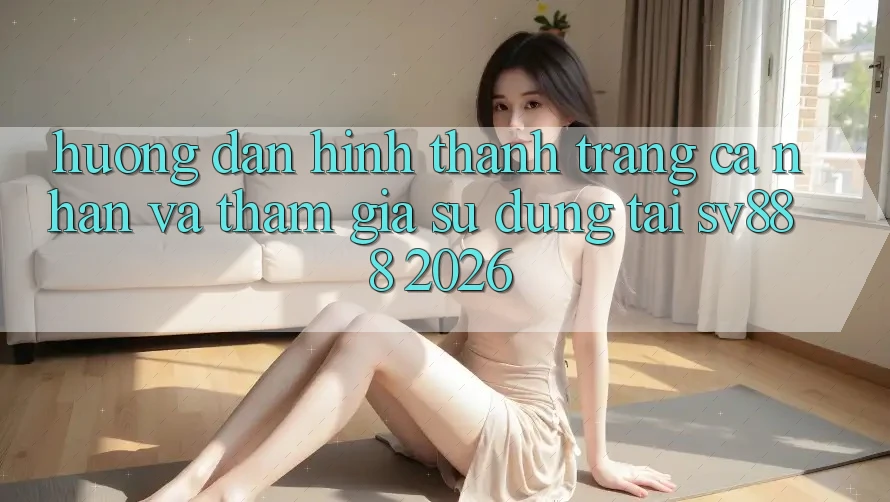 Hướng Dẫn Hình thành trang cá nhân Và Tham Gia Sử dụng Tại SV888 2026