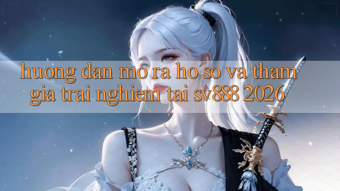 Hướng Dẫn Mở ra hồ sơ Và Tham Gia Trải Nghiệm Tại SV888 2026 Hướng Dẫn Mở ra hồ sơ Và Tham Gia Trải Nghiệm Tại SV888 2026