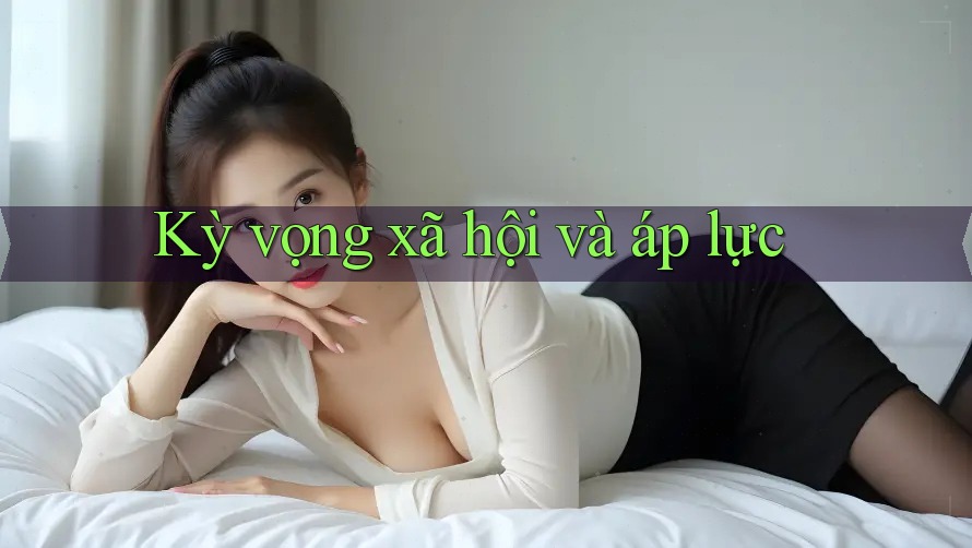 Kỳ vọng xã hội và áp lực Kỳ vọng xã hội và áp lực