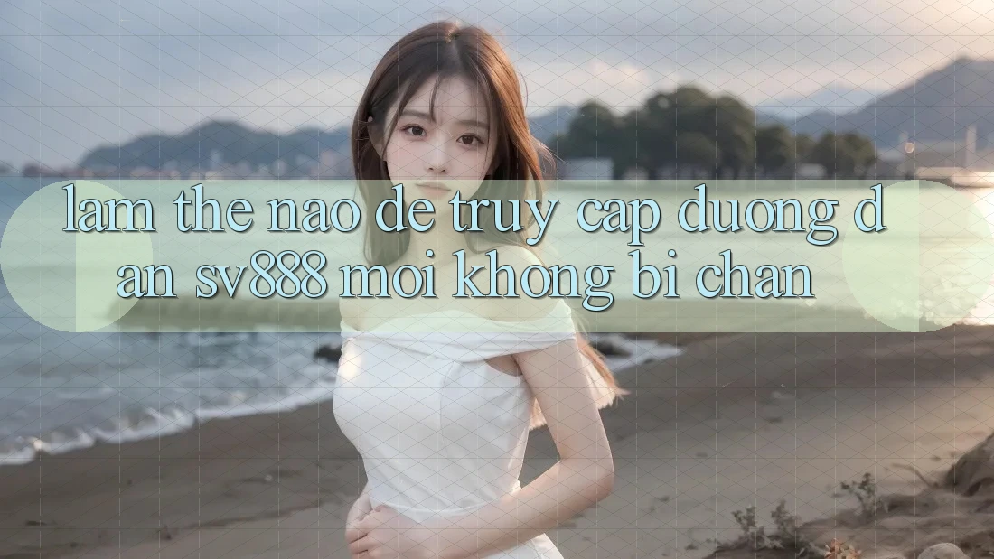Làm Thế Nào Để Truy Cập Đường dẫn SV888 Mới Không Bị Chặn? Làm Thế Nào Để Truy Cập Đường dẫn SV888 Mới Không Bị Chặn?