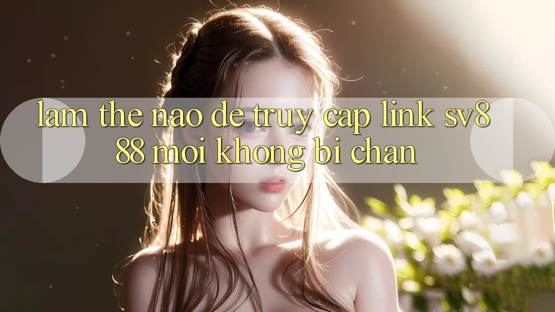 Làm Thế Nào Để Truy Cập Link SV888 Mới Không Bị Chặn? Làm Thế Nào Để Truy Cập Link SV888 Mới Không Bị Chặn?