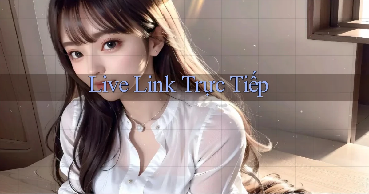 Live Link trực tiếp