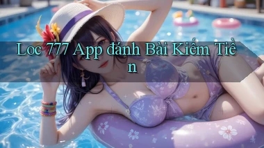 loc 777 app đánh bài kiếm tiền