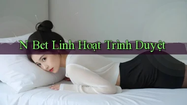 n bet linh hoạt trình duyệt