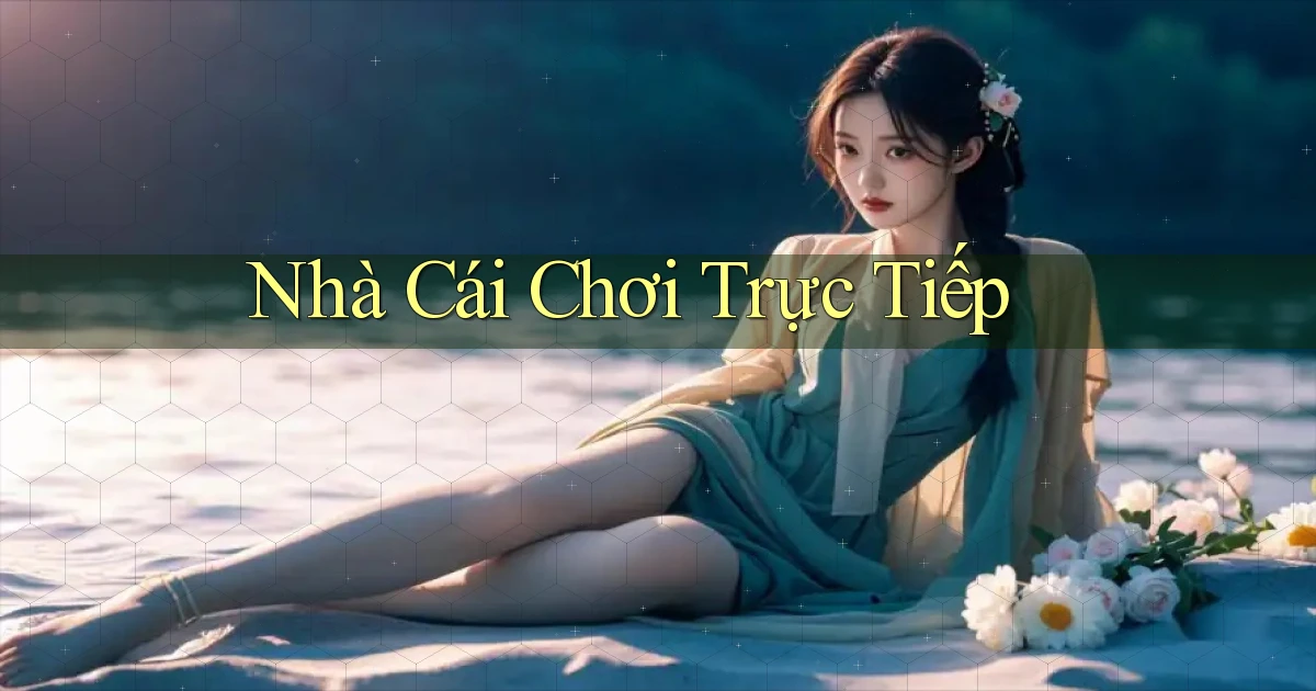 nhà cái Chơi trực tiếp