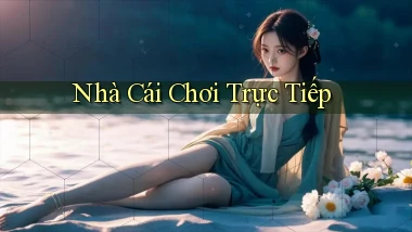 nhà cái Chơi trực tiếp