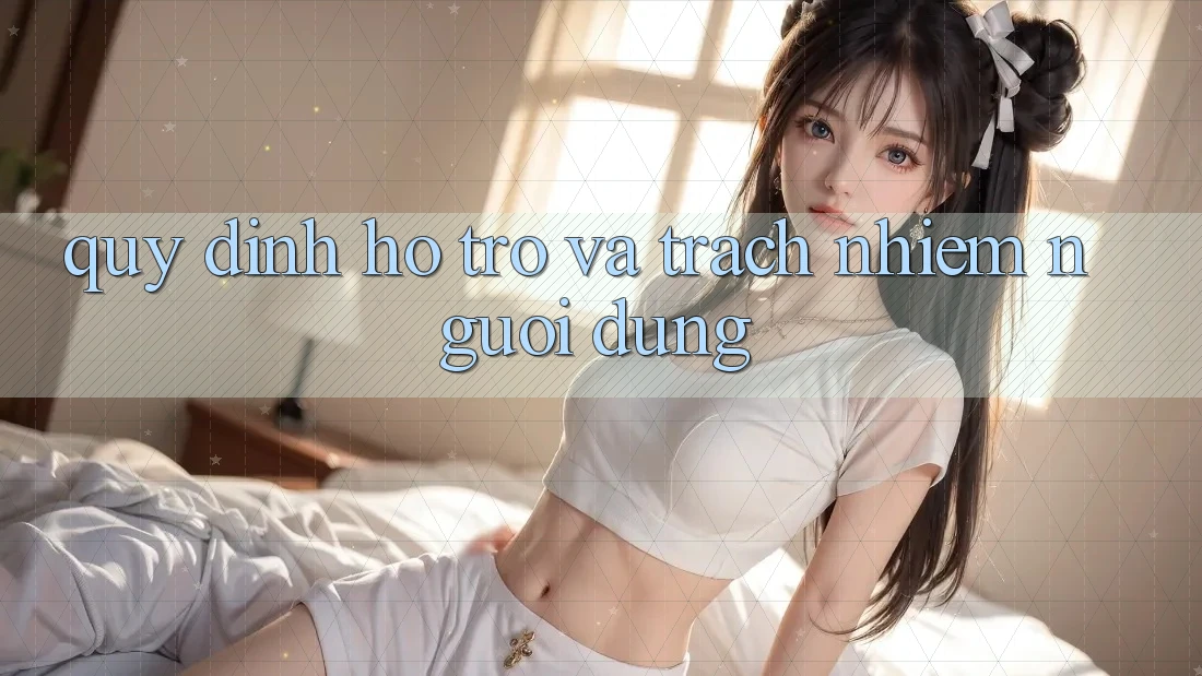 Quy định Hỗ trợ Và Trách Nhiệm Người dùng Quy định Hỗ trợ Và Trách Nhiệm Người dùng