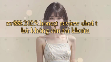 sv888 2025 honest review chơi thử không cần tài khoản