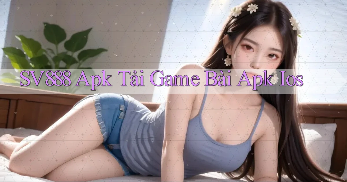 sv888  apk tải game bài apk ios