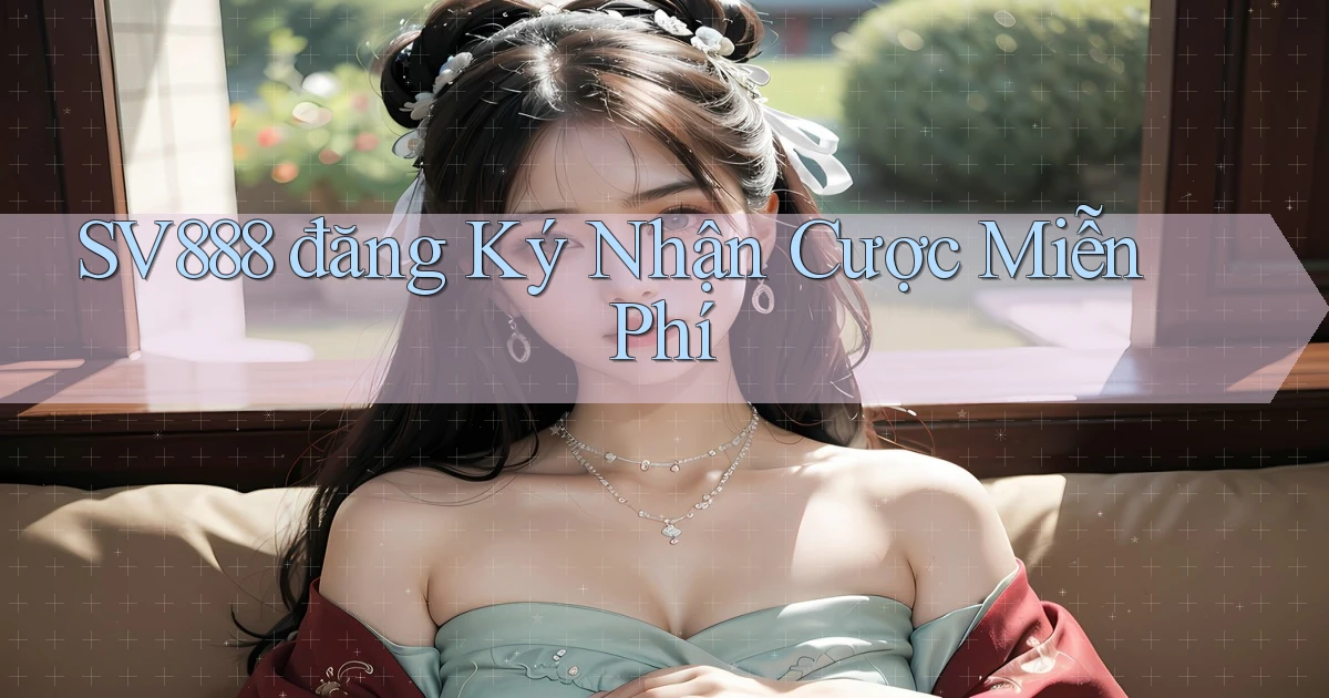 sv888  đăng ký nhận cược miễn phí