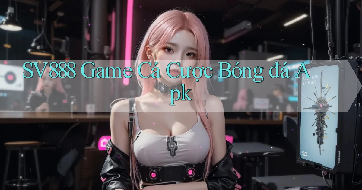 sv888  game cá cược bóng đá apk