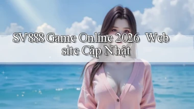 sv888   Game Online 2026 ｜ Website Cập Nhật