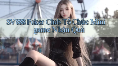 sv888  poker club tổ chức minigame nhận quà